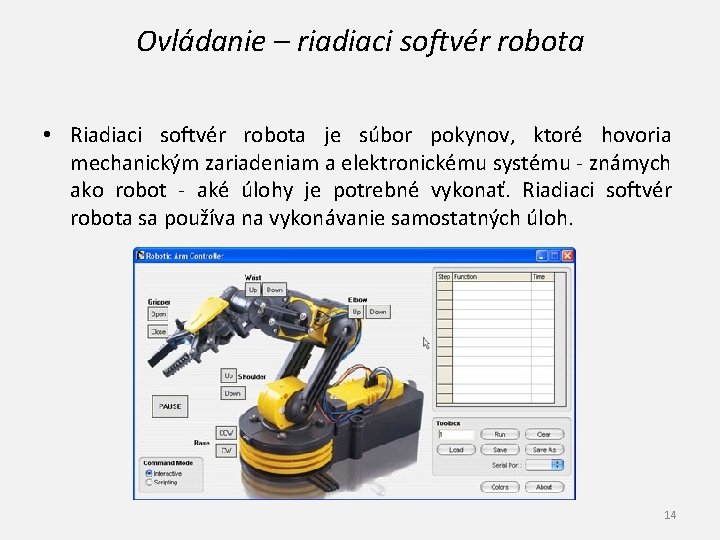 Ovládanie – riadiaci softvér robota • Riadiaci softvér robota je súbor pokynov, ktoré hovoria
