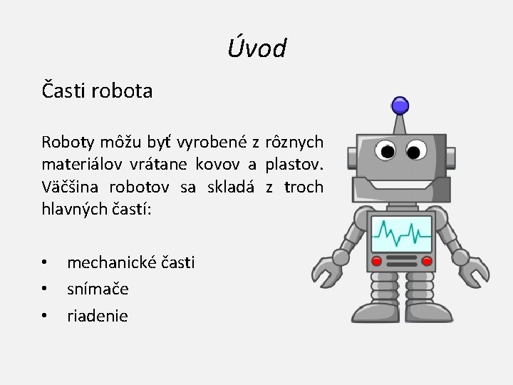 Úvod Časti robota Roboty môžu byť vyrobené z rôznych materiálov vrátane kovov a plastov.