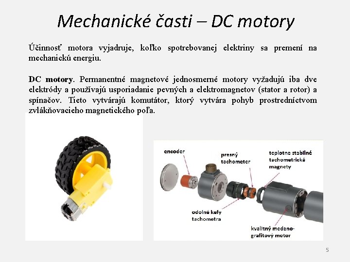 Mechanické časti – DC motory Účinnosť motora vyjadruje, koľko spotrebovanej elektriny sa premení na