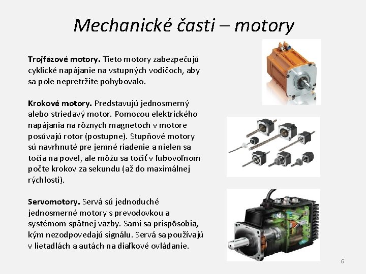 Mechanické časti – motory Trojfázové motory. Tieto motory zabezpečujú cyklické napájanie na vstupných vodičoch,