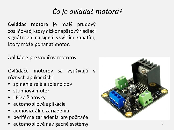 Čo je ovládač motora? Ovládač motora je malý prúdový zosilňovač, ktorý nízkonapäťový riadiaci signál