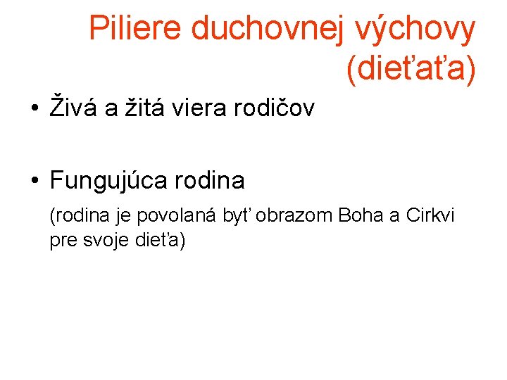 Piliere duchovnej výchovy (dieťaťa) • Živá a žitá viera rodičov • Fungujúca rodina (rodina