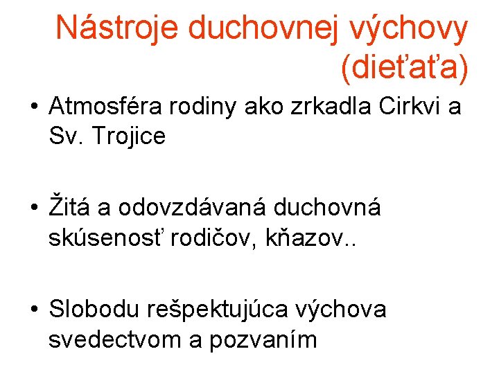 Nástroje duchovnej výchovy (dieťaťa) • Atmosféra rodiny ako zrkadla Cirkvi a Sv. Trojice •