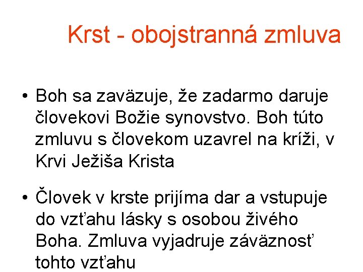 Krst - obojstranná zmluva • Boh sa zaväzuje, že zadarmo daruje človekovi Božie synovstvo.