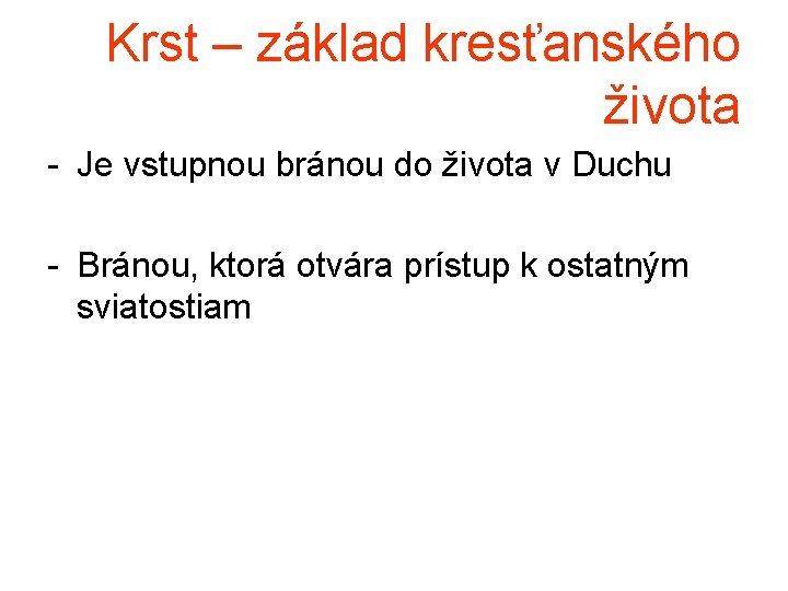 Krst – základ kresťanského života - Je vstupnou bránou do života v Duchu -