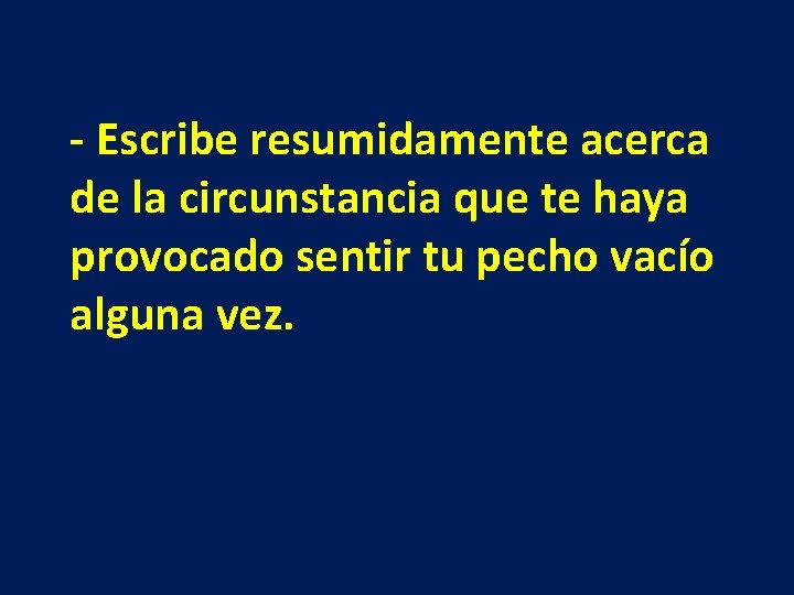 - Escribe resumidamente acerca de la circunstancia que te haya provocado sentir tu pecho