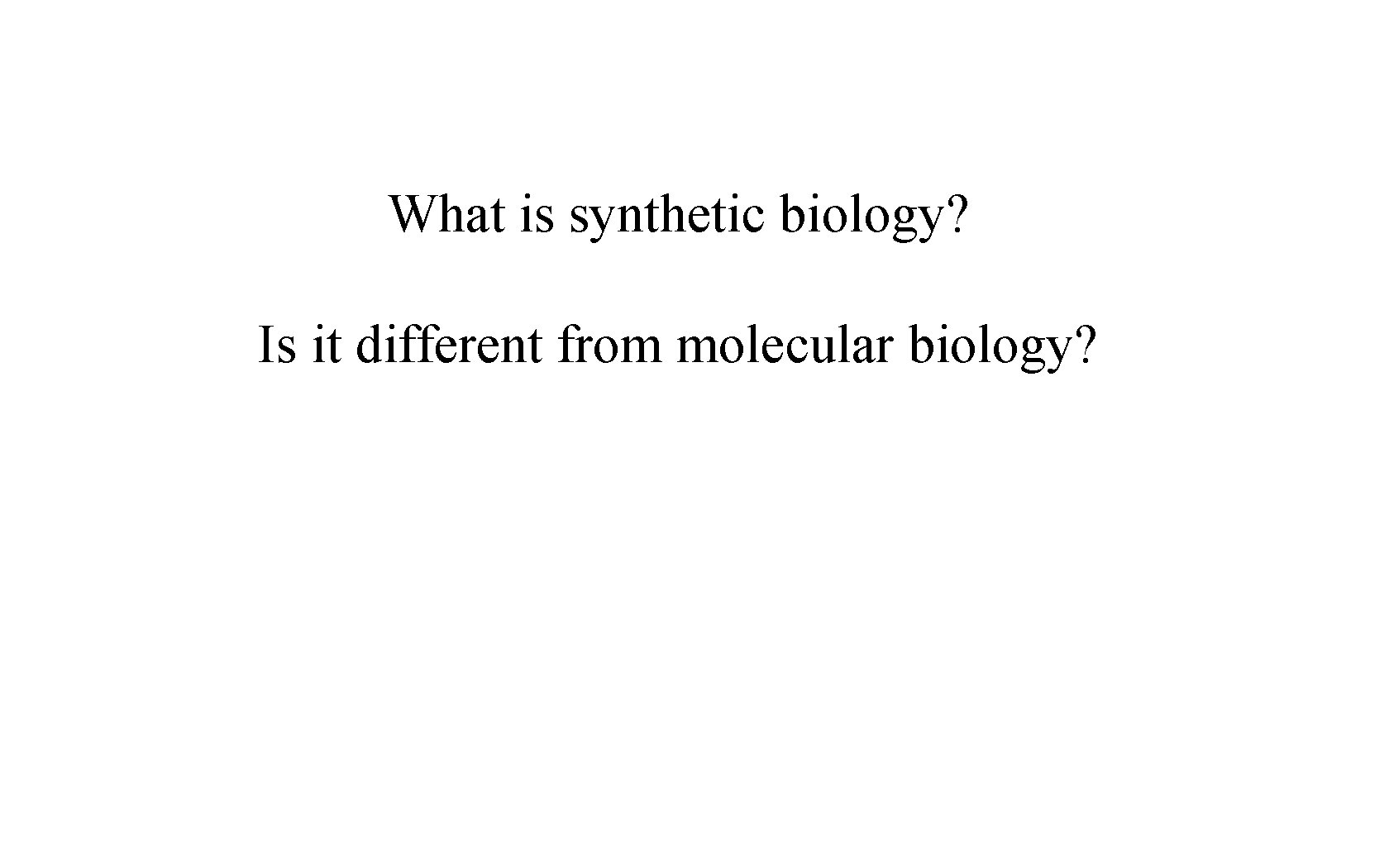 What is synthetic biology? Is it different from molecular biology? 