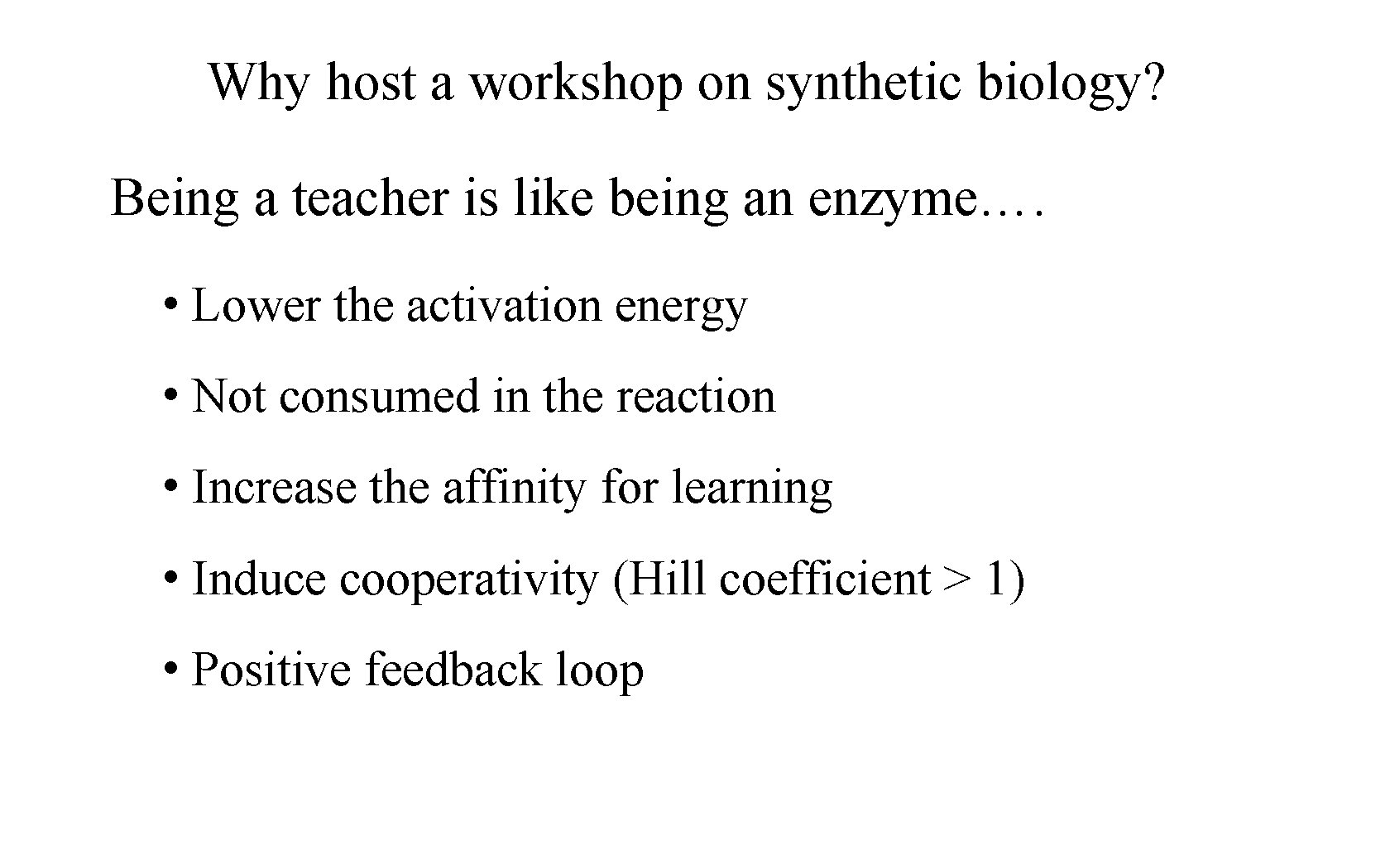 Why host a workshop on synthetic biology? Being a teacher is like being an