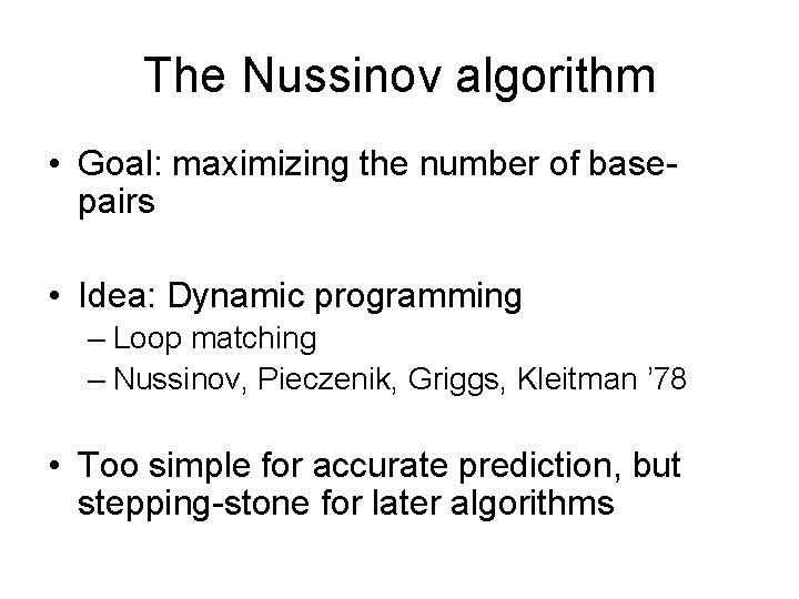 The Nussinov algorithm • Goal: maximizing the number of basepairs • Idea: Dynamic programming