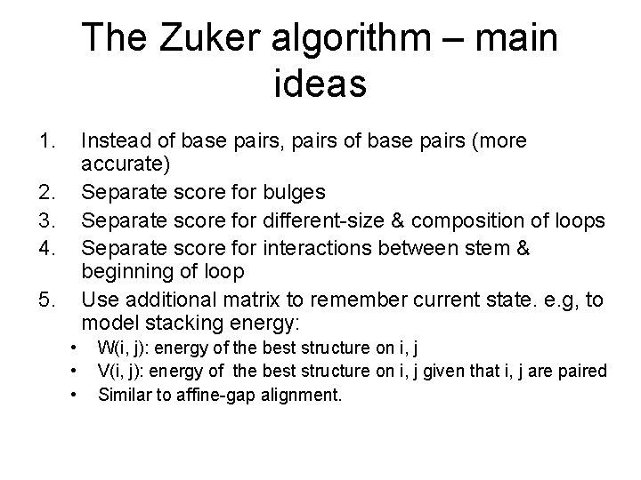 The Zuker algorithm – main ideas 1. Instead of base pairs, pairs of base