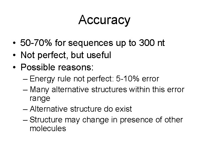 Accuracy • 50 -70% for sequences up to 300 nt • Not perfect, but