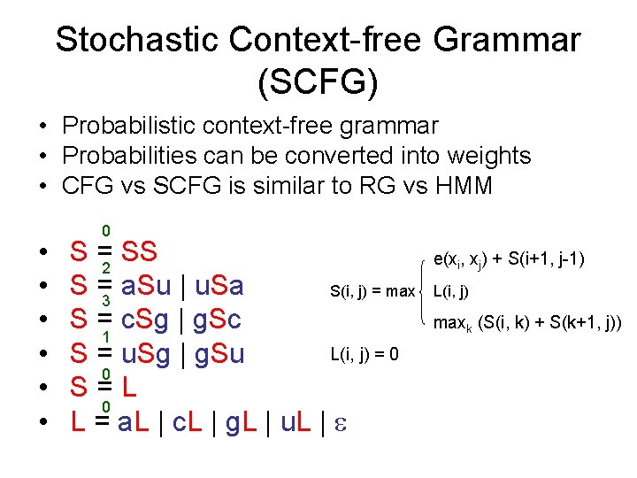 Stochastic Context-free Grammar (SCFG) • Probabilistic context-free grammar • Probabilities can be converted into