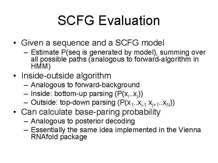 SCFG Evaluation • Given a sequence and a SCFG model – Estimate P(seq is