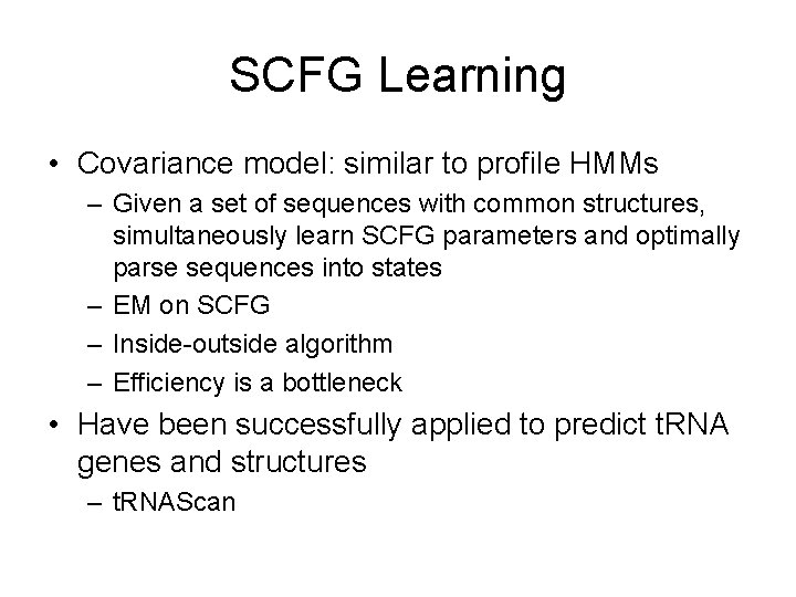 SCFG Learning • Covariance model: similar to profile HMMs – Given a set of