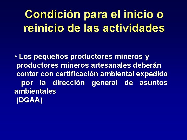 Condición para el inicio o reinicio de las actividades • Los pequeños productores mineros