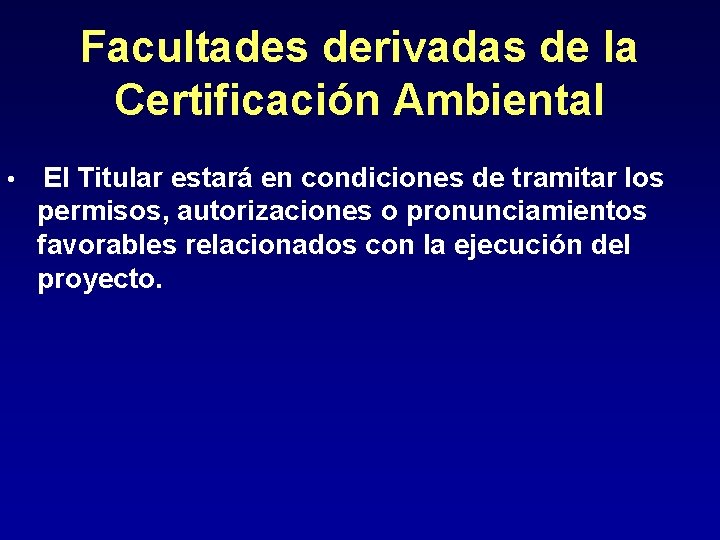 Facultades derivadas de la Certificación Ambiental • El Titular estará en condiciones de tramitar