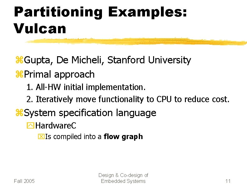 Partitioning Examples: Vulcan z. Gupta, De Micheli, Stanford University z. Primal approach 1. All-HW