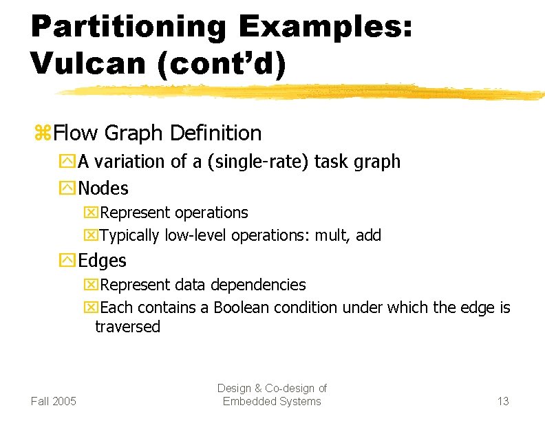 Partitioning Examples: Vulcan (cont’d) z. Flow Graph Definition y. A variation of a (single-rate)