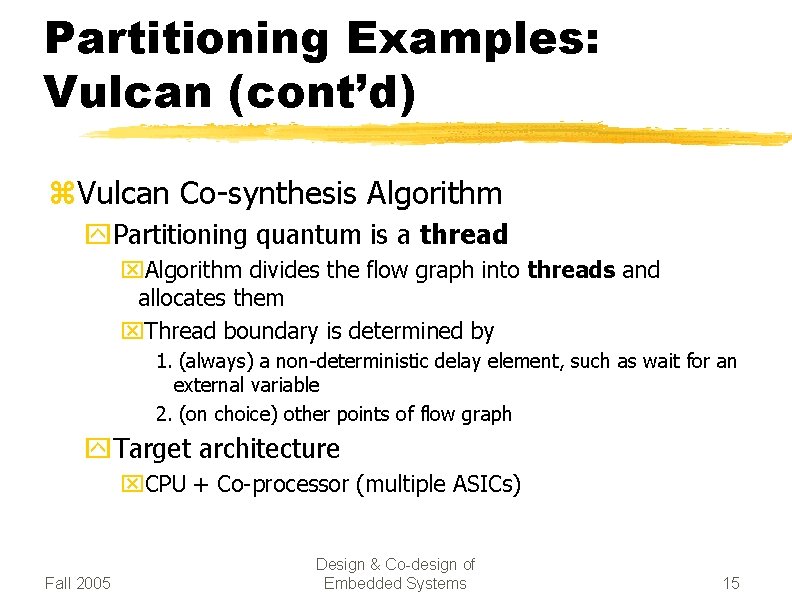 Partitioning Examples: Vulcan (cont’d) z. Vulcan Co-synthesis Algorithm y. Partitioning quantum is a thread