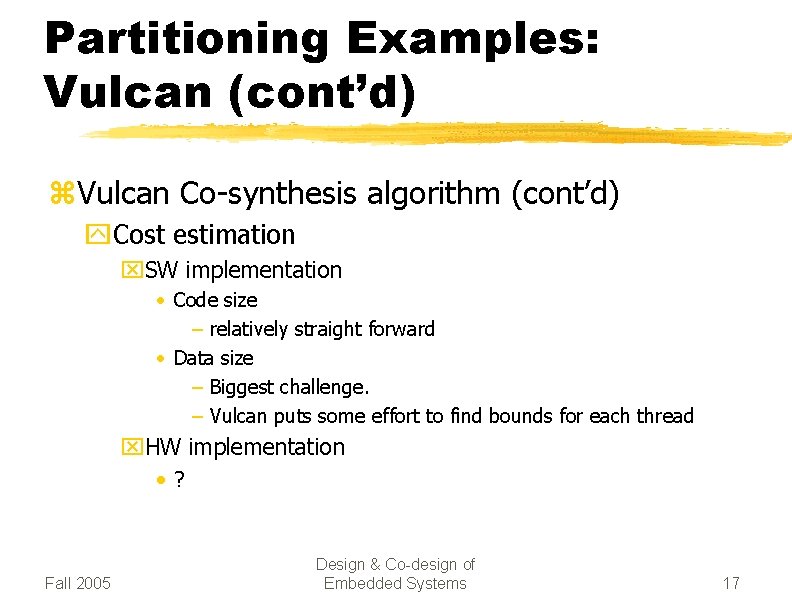 Partitioning Examples: Vulcan (cont’d) z. Vulcan Co-synthesis algorithm (cont’d) y. Cost estimation x. SW