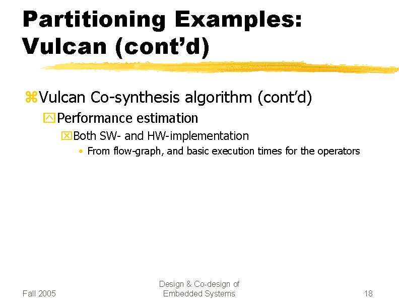 Partitioning Examples: Vulcan (cont’d) z. Vulcan Co-synthesis algorithm (cont’d) y. Performance estimation x. Both