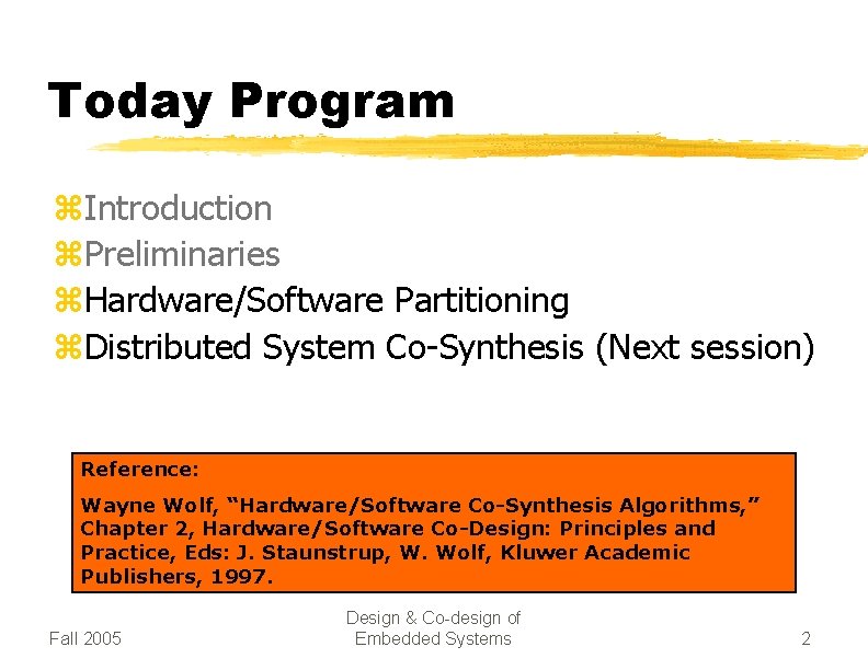 Today Program z. Introduction z. Preliminaries z. Hardware/Software Partitioning z. Distributed System Co-Synthesis (Next