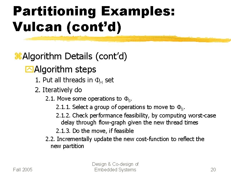 Partitioning Examples: Vulcan (cont’d) z. Algorithm Details (cont’d) y. Algorithm steps 1. Put all