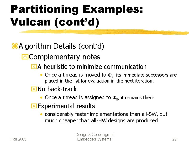 Partitioning Examples: Vulcan (cont’d) z Algorithm Details (cont’d) y. Complementary notes x. A heuristic