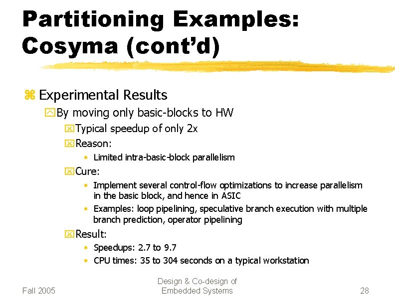 Partitioning Examples: Cosyma (cont’d) z Experimental Results y. By moving only basic-blocks to HW