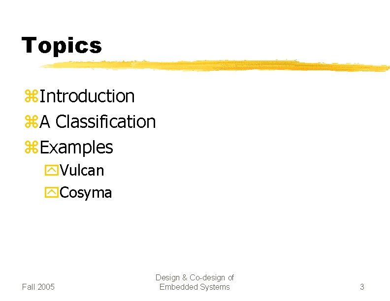 Topics z. Introduction z. A Classification z. Examples y. Vulcan y. Cosyma Fall 2005