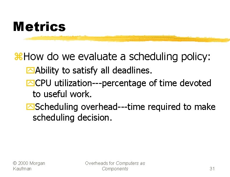 Metrics z. How do we evaluate a scheduling policy: y. Ability to satisfy all