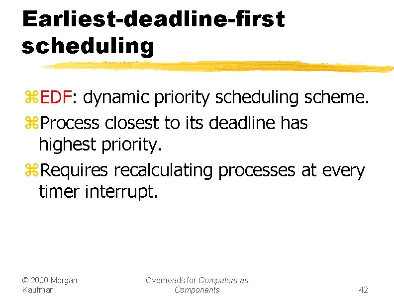 Earliest-deadline-first scheduling z. EDF: dynamic priority scheduling scheme. z. Process closest to its deadline