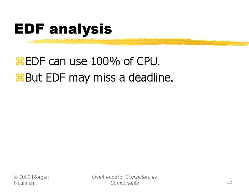 EDF analysis z. EDF can use 100% of CPU. z. But EDF may miss