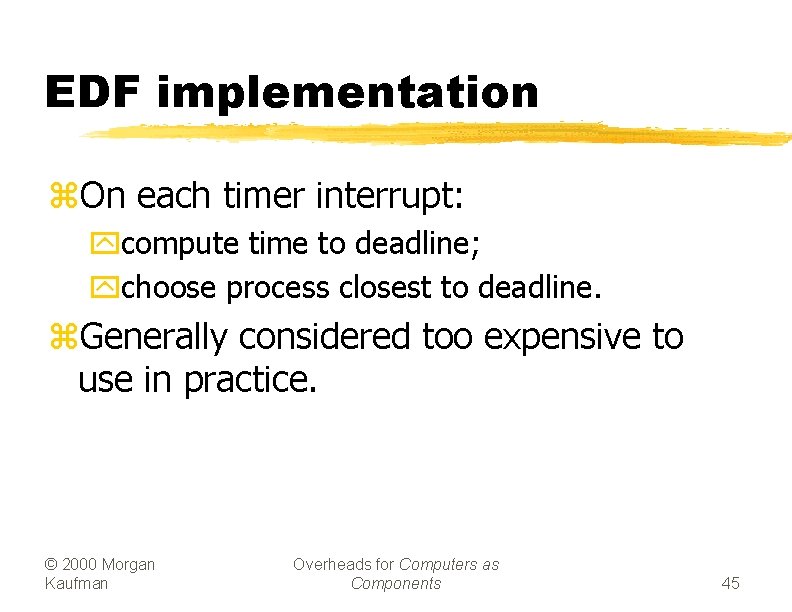 EDF implementation z. On each timer interrupt: ycompute time to deadline; ychoose process closest