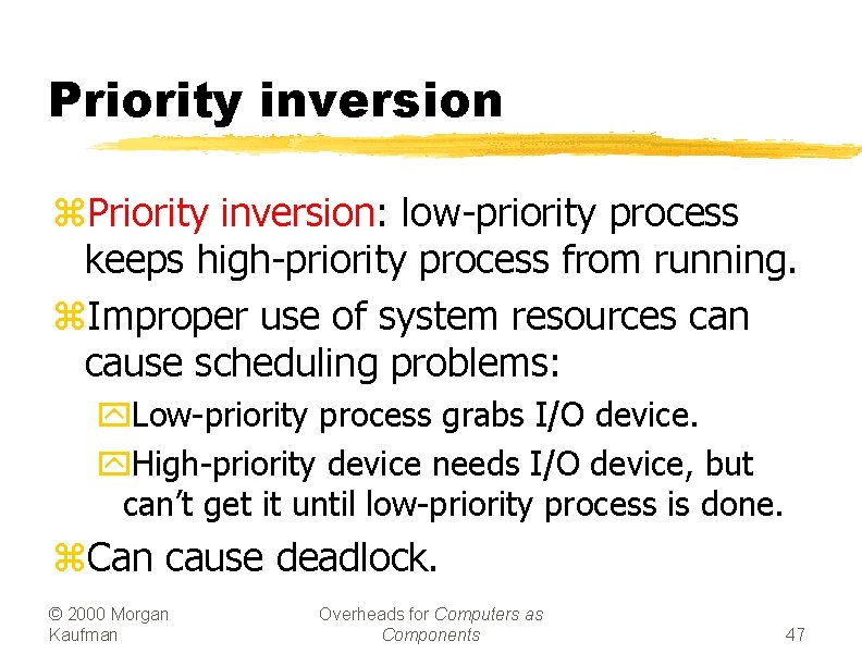 Priority inversion z. Priority inversion: low-priority process keeps high-priority process from running. z. Improper