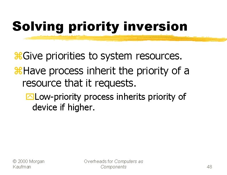 Solving priority inversion z. Give priorities to system resources. z. Have process inherit the