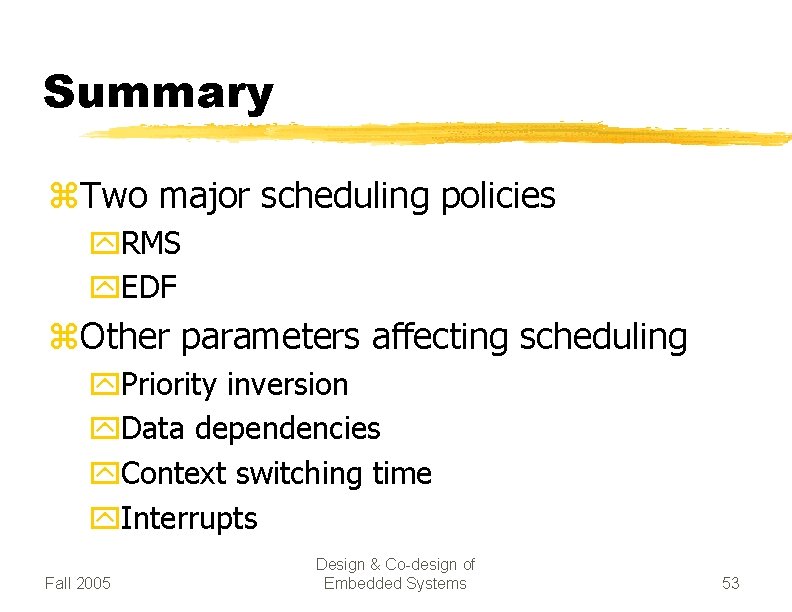 Summary z. Two major scheduling policies y. RMS y. EDF z. Other parameters affecting