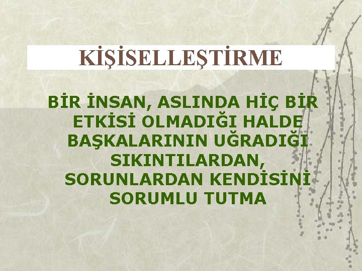 KİŞİSELLEŞTİRME BİR İNSAN, ASLINDA HİÇ BİR ETKİSİ OLMADIĞI HALDE BAŞKALARININ UĞRADIĞI SIKINTILARDAN, SORUNLARDAN KENDİSİNİ