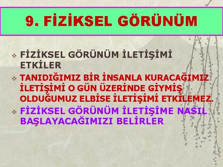 9. FİZİKSEL GÖRÜNÜM v v v FİZİKSEL GÖRÜNÜM İLETİŞİMİ ETKİLER TANIDIĞIMIZ BİR İNSANLA KURACAĞIMIZ