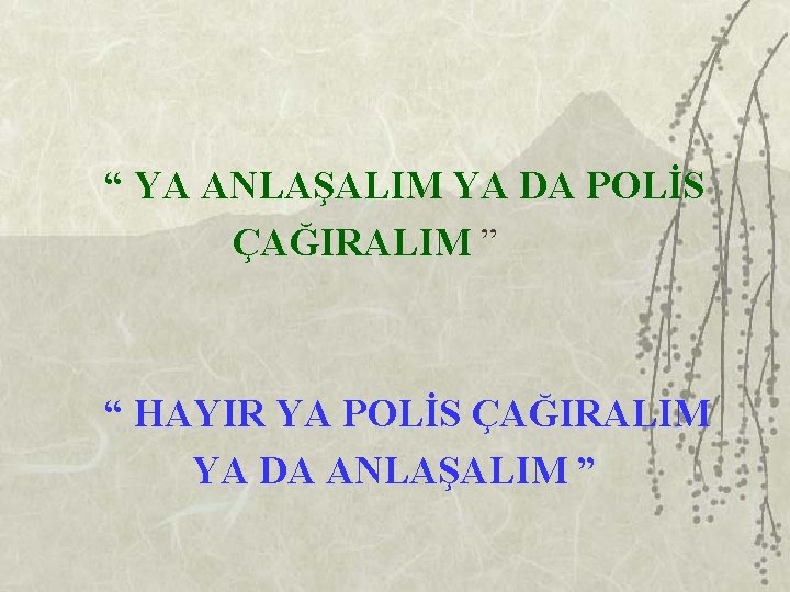 “ YA ANLAŞALIM YA DA POLİS ÇAĞIRALIM ” “ HAYIR YA POLİS ÇAĞIRALIM YA