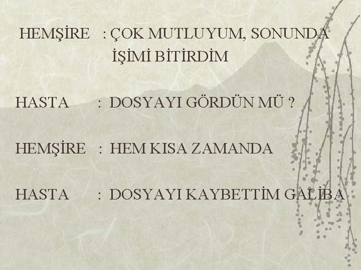 HEMŞİRE : ÇOK MUTLUYUM, SONUNDA İŞİMİ BİTİRDİM HASTA : DOSYAYI GÖRDÜN MÜ ? HEMŞİRE