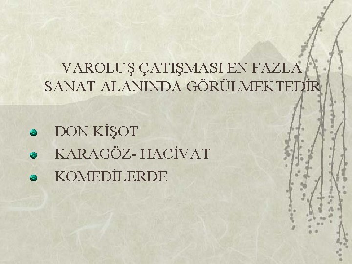 VAROLUŞ ÇATIŞMASI EN FAZLA SANAT ALANINDA GÖRÜLMEKTEDİR DON KİŞOT KARAGÖZ- HACİVAT KOMEDİLERDE 