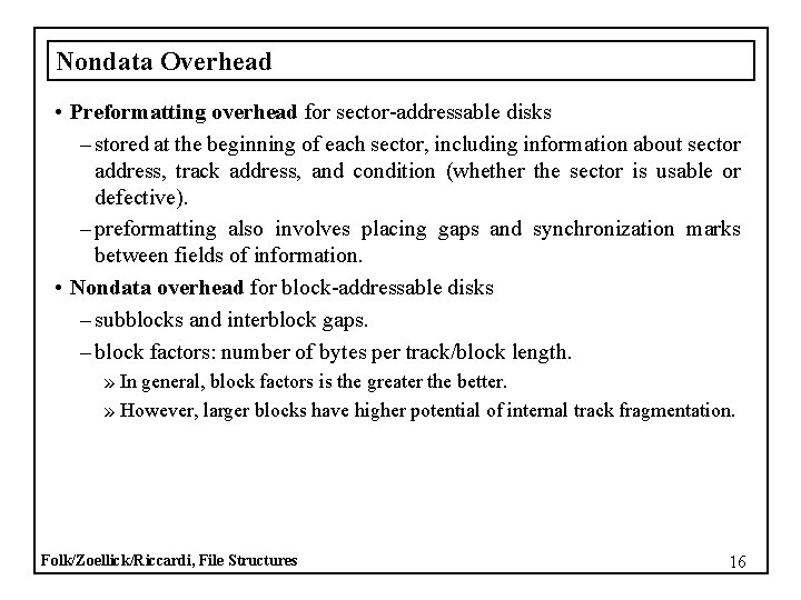 Nondata Overhead • Preformatting overhead for sector-addressable disks – stored at the beginning of
