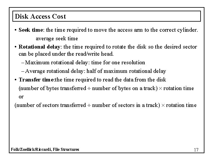 Disk Access Cost • Seek time: the time required to move the access arm