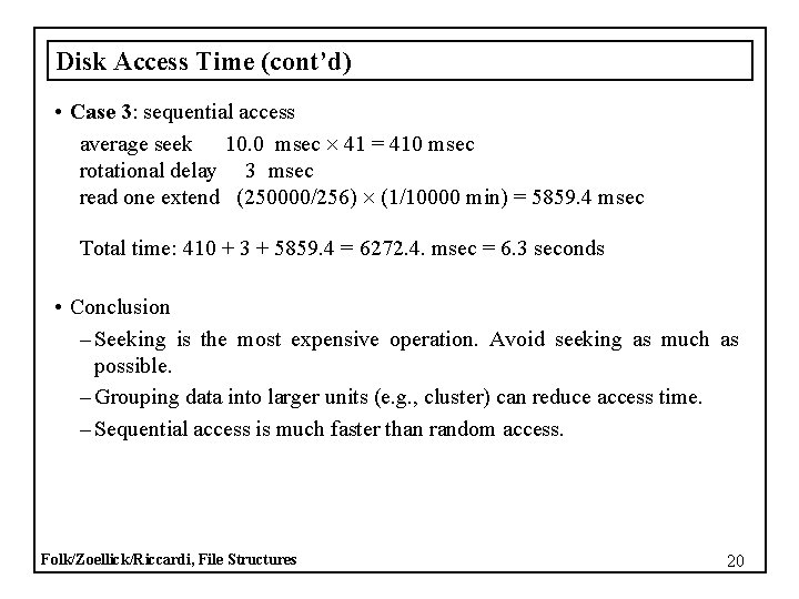 Disk Access Time (cont’d) • Case 3: sequential access average seek 10. 0 msec