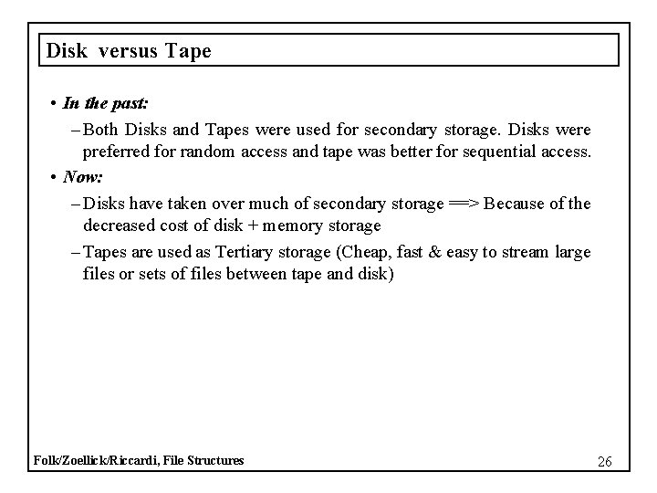 Disk versus Tape • In the past: – Both Disks and Tapes were used