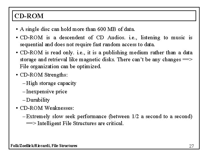 CD-ROM • A single disc can hold more than 600 MB of data. •