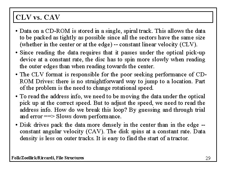 CLV vs. CAV • Data on a CD-ROM is stored in a single, spiral