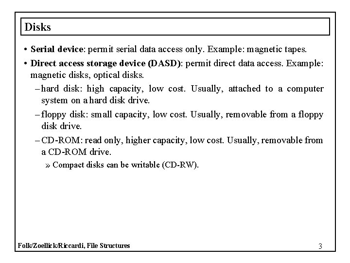 Disks • Serial device: permit serial data access only. Example: magnetic tapes. • Direct