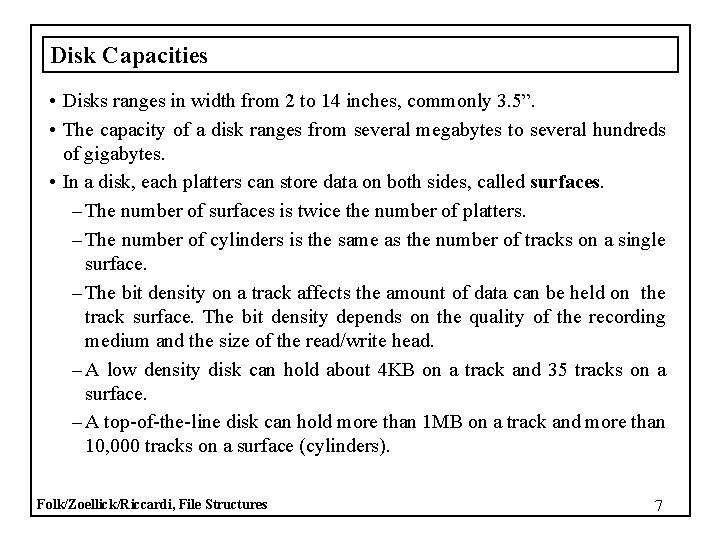 Disk Capacities • Disks ranges in width from 2 to 14 inches, commonly 3.